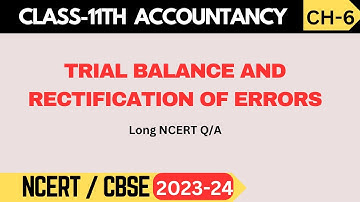 Class 11 Accountancy | Ch - 6 Trial Balance and Rectification of Errors | Long NCERT Q/A