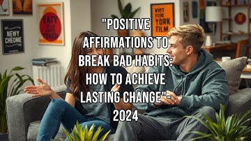 "Positive Affirmations to Break Bad Habits: | How to Achieve Lasting Change |"-2024
