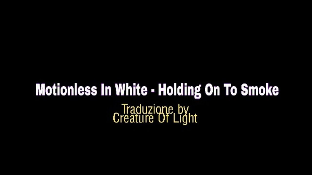 Motionless In White - Holding On To Smoke TRADUZIONE ITA - YouTube