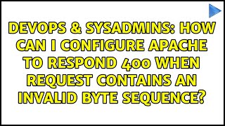 How can I configure apache to respond 400 when request contains an invalid byte sequence?