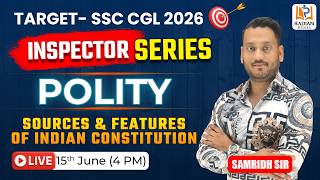 SOURCES & FEATURES OF INDIAN CONSTITUTION | POLITY CLASS - 3 | INSPECTOR SERIES | SSC CGL 2026 #ssc