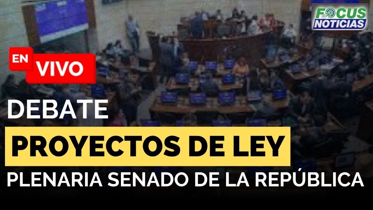 EN VIVO | Debate PROYECTOS de LEY - Plenaria del SENADO de la REPÚBLICA ...