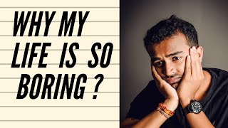 My Life is Boring | Creating a Non - Boring life | The Tabish Talks