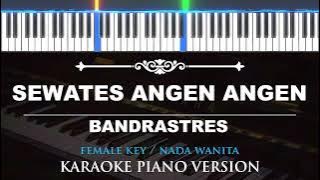 Sewates Angen Angen - Bandrastres ( FEMALE KEY - KARAOKE PIANO )