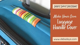 DIY Luggage Handle Wrap Sewing Tutorial : Make a Cover for a Suitcase Handle
