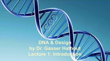 Lecture 1: Introduction - DNA and Design by Dr Gasser Hathout