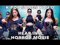 K pop songs youd hear in a horror movie