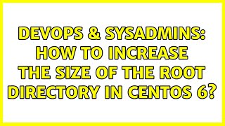 DevOps & SysAdmins: How to increase the size of the root directory in centos 6?