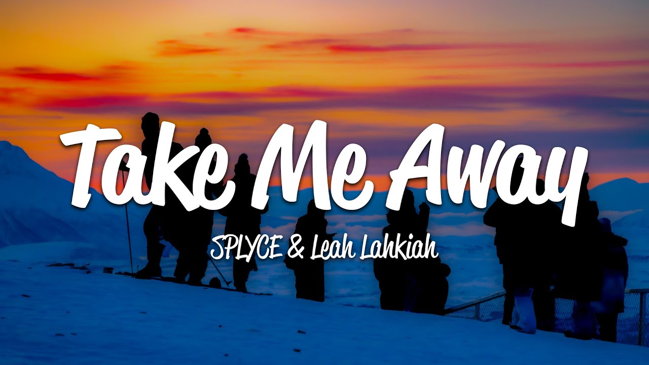 Splyce, Leah Lahkiah Take Me Away (Lyrics) YouTube