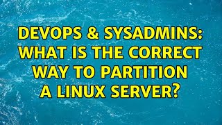 DevOps & SysAdmins: What is the correct way to partition a linux server? (3 Solutions!!) Profile
