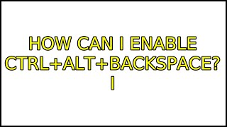 Famous How can I enable Ctrl+Alt+Backspace? (7 Solutions!!) Wealth