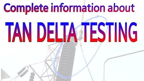 Complete information about TAN DELTA TESTING (Part-1) of Potential Transformer/ Current Transformer