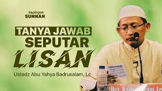 TANYA JAWAB RINGKAS SEPUTAR MASALAH LISAN - Ustadz Abu Yahya Badrusalam, Lc