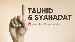 Penjelasan Tauhid dan Syahadat - Ustadz Lalu ahmad Yani, Lc. - Ceramah Agama