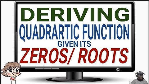 Deriving Quadratic Function given its Zeros/ Roots