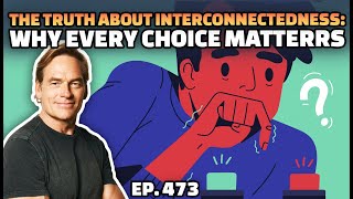 The Truth About Interconnectedness: Why Every Choice Matters