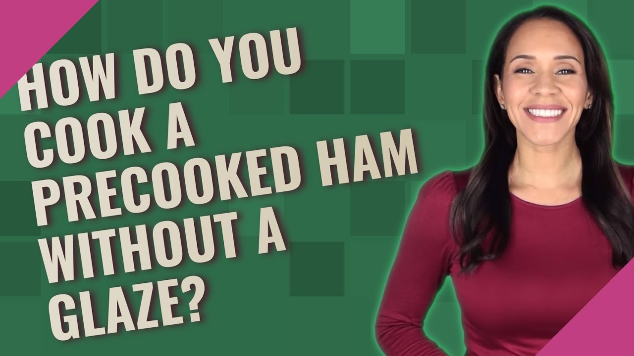 How do you cook a precooked ham without a glaze? YouTube