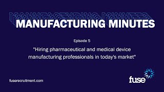 Ep5 - Hiring pharmaceutical and medical device manufacturing professionals in today's market