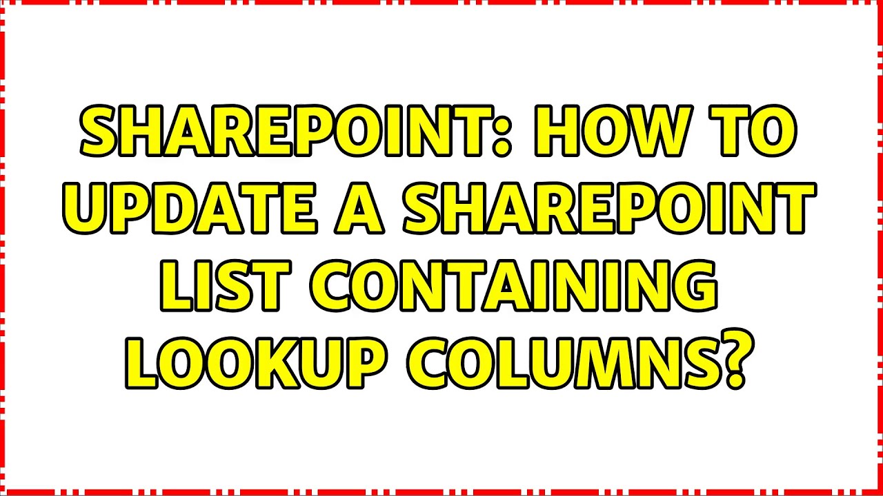 Sharepoint: How to update a SharePoint list containing lookup columns ...