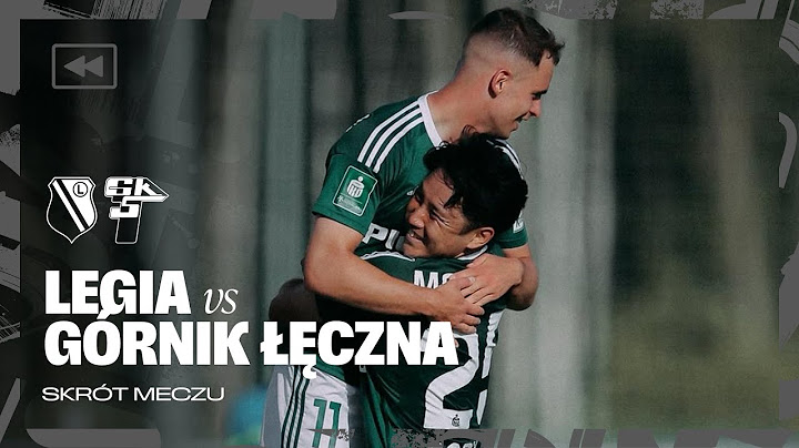 SKRÓT MECZU LEGIA WARSZAWA - GÓRNIK ŁĘCZNA 5:1