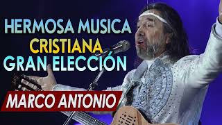 La Música Cristiana Más Bonita de Marco Antonio Solis - Alabanzas y Adoración 2023