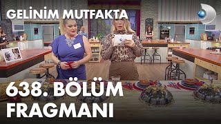 Gelinim Mutfakta 638.Bölüm Fragmanı