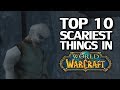 Top 10 Scariest Things in World of Warcraft