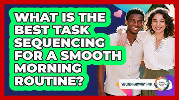 What Is The Best Task Sequencing For A Smooth Morning Routine? - Sibling Harmony Hub