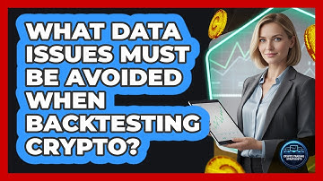 What Data Issues Must Be Avoided When Backtesting Crypto?