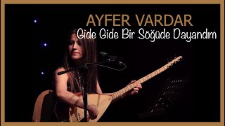 Ayfer Vardar - Gide Gide Bir Söğüde Dayandım -ölem ben Resimi