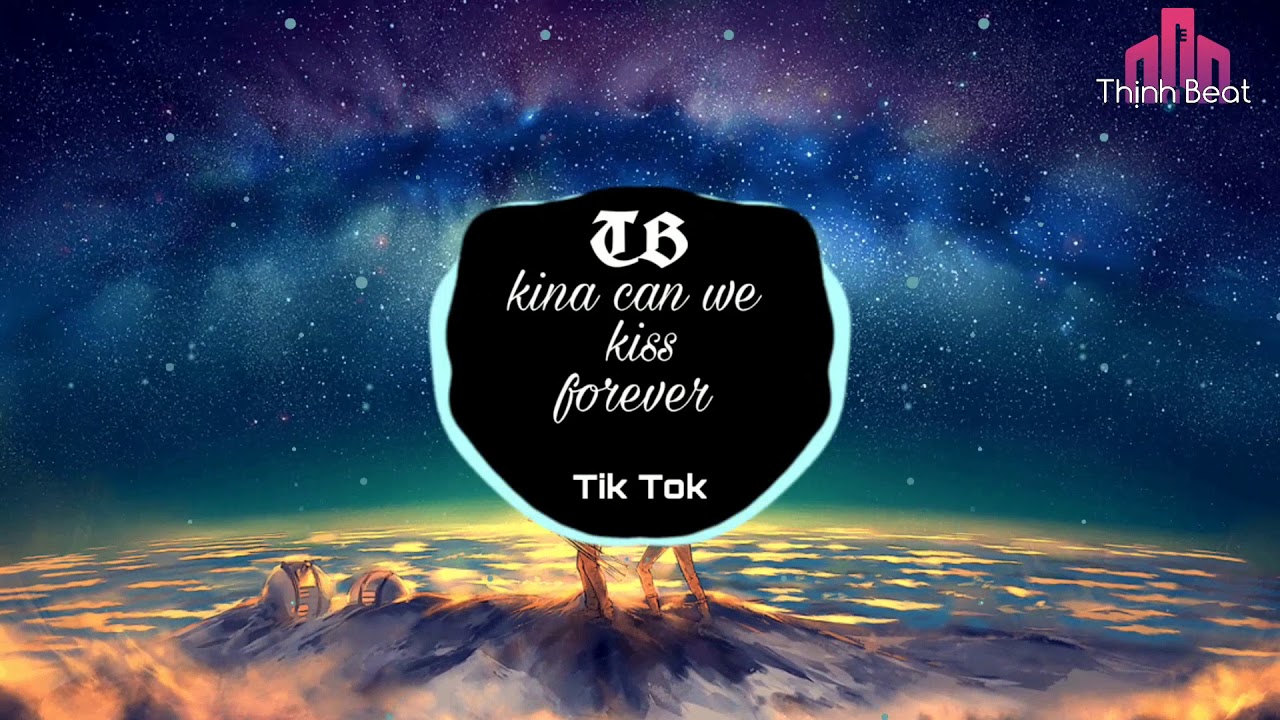 Kina Can We Kiss Forever Tik Tok bản nhạc buồn gây sốt cộng đồng