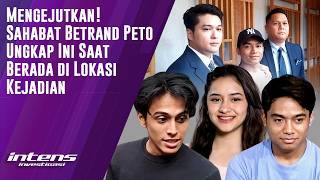 Sahabat Betrand Peto Ungkap Ini Saat Berada di Tempat Kejadian | Intens Investigasi | Eps 7216