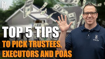 Top 5 Tips to Pick Trustees, Executors and POAs