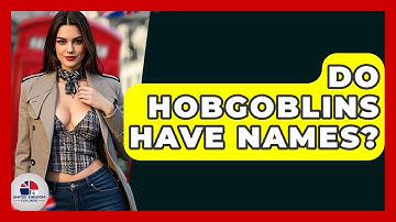 Do Hobgoblins Have Names? - United Kingdom Explorers