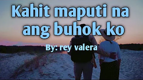 kahit maputi na ang buhok ko@/rey valera/lyrics#+video