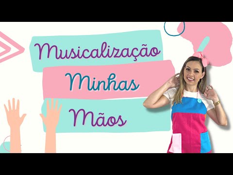 Minhas mãos - Musicalização - Educação Infantil