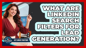 What Are LinkedIn Search Filters For Lead Generation? - Get Linked Together