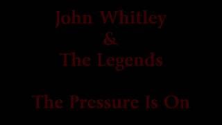 3 - The Pressure Is On - John Whitley & The Legends