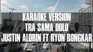 Karaoke Version Tra Sama Dolo Justin Aldryn ft Ryon Bongkar