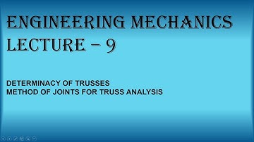 EM Lecture - 9 [Determinacy of trusses, Method of joints for truss analysis]