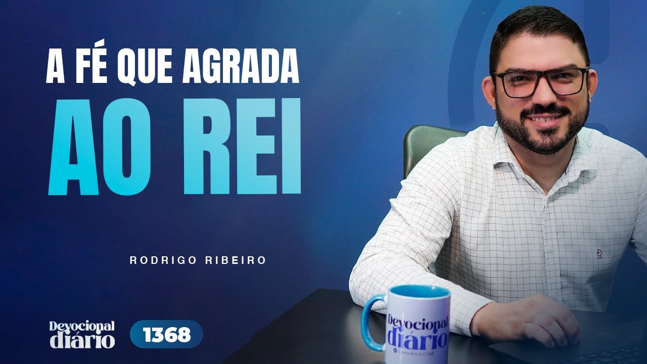 DEVOCIONAL DIÁRIO - A fé que agrada ao Rei  - Mateus 8.5-13