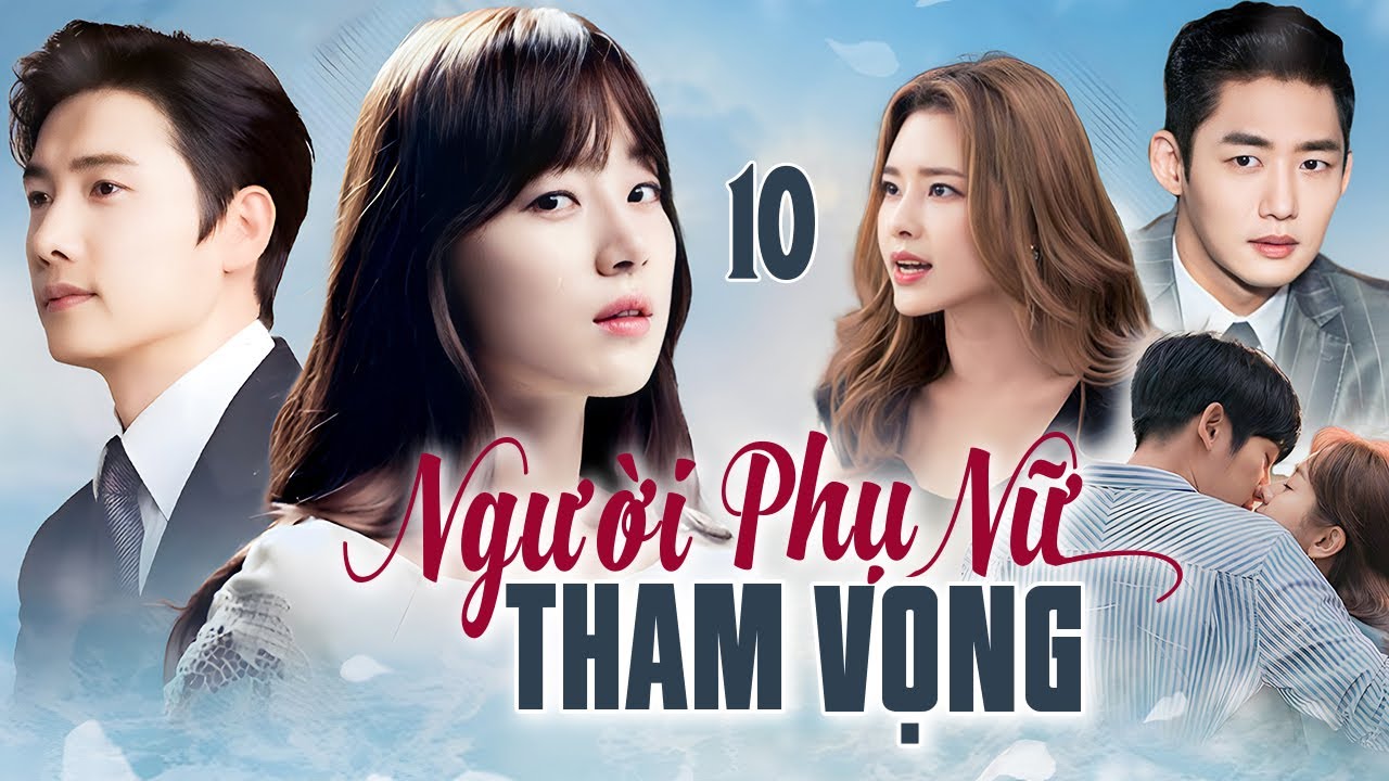 [Phim Hàn Quốc] NGƯỜI PHỤ NỮ THAM VỌNG - Tập 10 [Lồng Tiếng] Full Bộ Phim Tâm Lý Tình Cảm Hot 2025