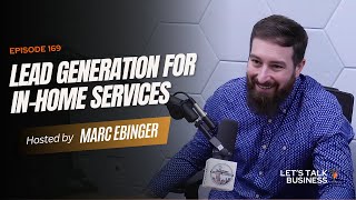 EPISODE 169 | The ‘Why’ Behind Prioritizing Lead Generation for In-Home Services