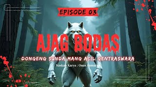 AJAG BODAS - Eps.03 | Dongeng Sunda Mang Acil Gentraswara