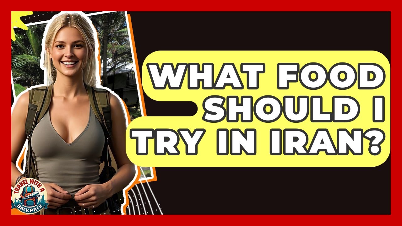 What Food Should I Try In Iran? - Travel With A Backpack