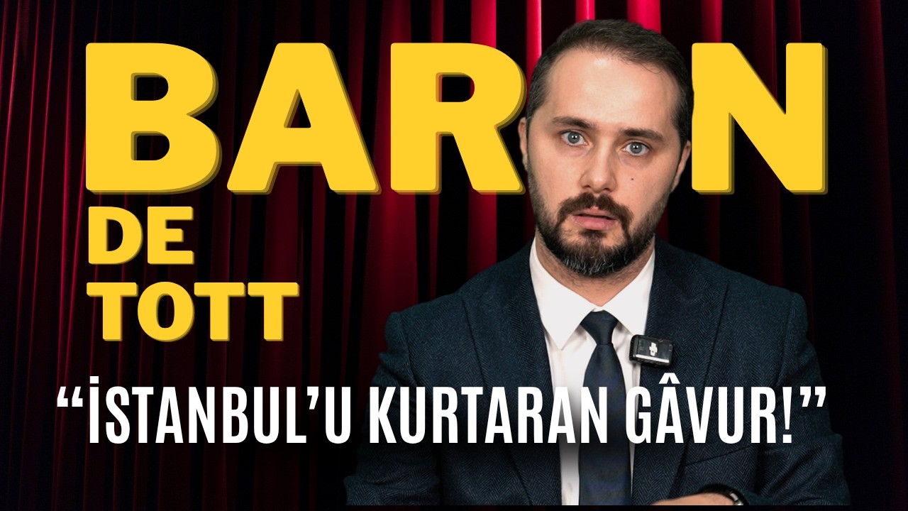Baron de Tott - İstanbul’u Rus İşgalinden Kurtaran Osmanlı’nın Çılgın Reformcusu