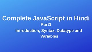 Complete JavaScript Tutorial: introduction, Syntax Datatype Variable in Hindi Part1
