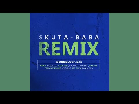 Woodblocks Djs - Skuta Baba [Remix] (Official Audio)feat. Buzzi Lee, Kane Keid, Cassper Nyovest...
