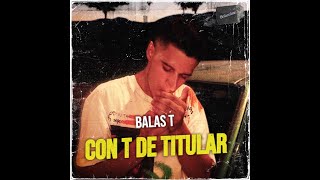 BALAS T - CON T DE TITULAR (Prod. Antidote Beats)
