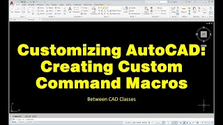 Customizing AutoCAD: Creating Custom Command Macros
